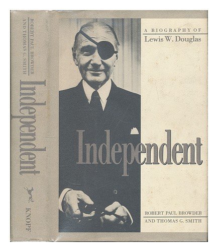 Independent: A Biography of Lewis W. Douglas 039449878X Book Cover