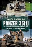  Panzer 35(t): History, Design and Operational Use of the LT vz. 35/PzKpfw 35(t)