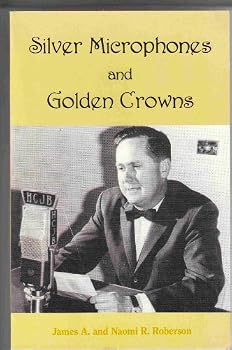 Silver Microphones and Golden Crowns: The Life Story of Jim and Naomi Roberson