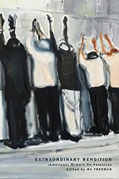 Extraordinary Rendition: (American) Writers on Palestine
