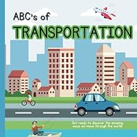 ABC's of Transportation: Travel A to Z on different modes of transportation! (ABC's of...Everything!) B0DF7GJH8M Book Cover