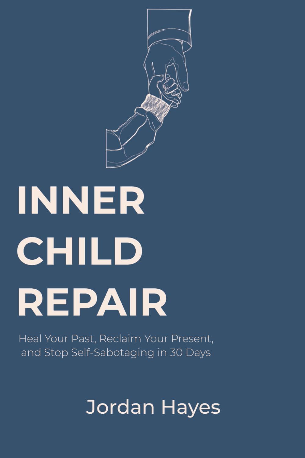 INNER CHILD REPAIR: Heal Your Past, Reclaim Your Present, and Stop Self-Sabotaging in 30 Days