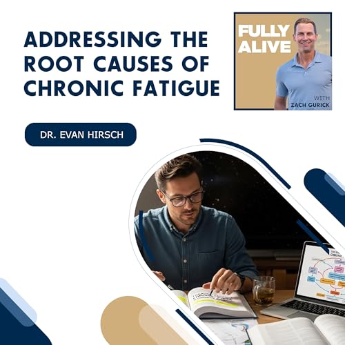 Addressing The Root Causes Of Chronic Fatigue With Dr. Evan Hirsch
