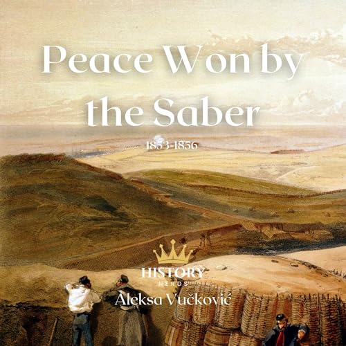 Peace Won by the Saber: The Crimean War, 1853-1856 by History Nerds, Aleksa Vučković episode artwork