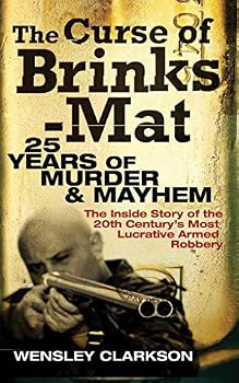 The Curse of Brink's-Mat: Twenty-Five Years of Murder and Mayhem - The Inside Story of the 20th Century's Most Lucrative Armed Robbery