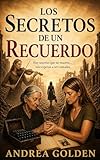 Los Secretos de un Recuerdo: (NOVELA HISTÓRICA, SUSPENSE E INTRIGA)