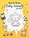 How To Draw Baby Animals For Kids: A Fun and Simple Step-by-Step Drawing and Activity Book for Kids to Learn to Draw