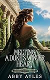 Melting a Duke's Winter Heart: A Clean & Sweet Regency Historical Romance Novel