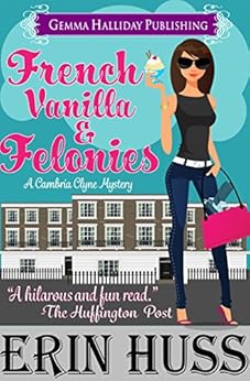 French Vanilla & Felonies: a funny romantic mystery (Cambria Clyne Mysteries Book 1) by [Erin Huss]