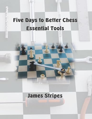 Five Days to Better Chess: Essential Tools