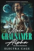 Mein grausamer Alpha: Ein Wolf-Gestaltwandler-Liebesroman (Die Alpha-Wolfsbande) (German Edition) B0F62JBND1 Book Cover