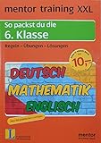 mentor training XXL: So packst du die 6. Klasse: Deutsch - Mathematik - Englisch. Regeln - Übungen - Lösungen: Deutsch, Englisch, Mathematik. Regeln, Übungen, Lösungen
