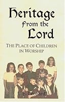 Heritage from the Lord: The Place of Children in Worship 188445402X Book Cover