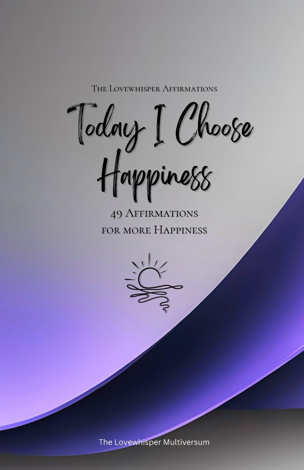 Today I Choose Happiness: 49 Affirmations for more Happiness, Mindfulness, Growth, lavender (Life with Mindfulness)