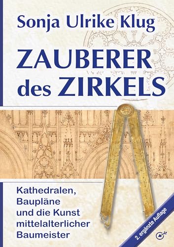 Zauberer des Zirkels: Kathedralen, Baupläne und die Kunst mittelalterlicher Baumeister