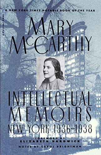 Intellectual Memoirs: New York, 1936-1938: Mary McCarthy's Early Years in Literary New York – Reviewer, Activist, Wife (A Harvest Book)