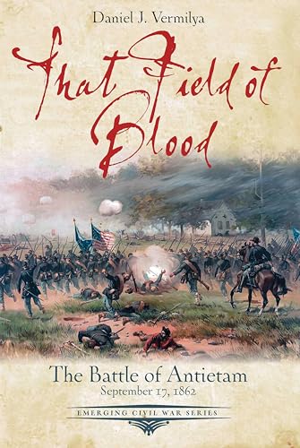That Field of Blood: The Battle of Antietam, September 17, 1862 (Emerging Civil War Series)
