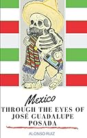 Mexico Through the Eyes of José Guadalupe Posada 1704383269 Book Cover