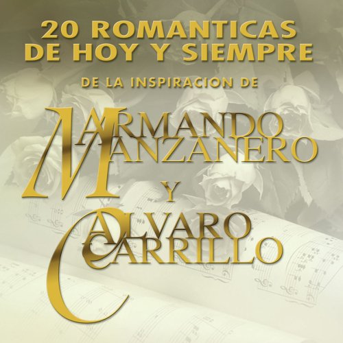 20 Románticas De Hoy Y Siempre...De la inspiración de Armando Manzanero y Alvaro Carrillo