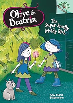 The Super-Smelly Moldy Blob - Book #2 of the Olive & Beatrix