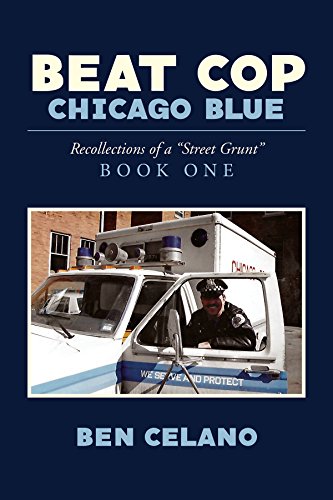 Beat Cop,Chicago Blue: Recollections of a Street Grunt Book One