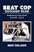 Beat Cop,Chicago Blue: Recollections of a Street Grunt Book One