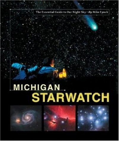 Michigan StarWatch: The Essential Guide to Our Night Sky