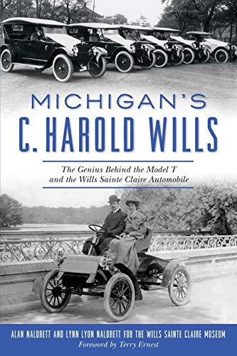 Michigan’s C. Harold Wills: The Genius Behind The Model T And The Wills Sainte Claire Automobile (Transportation) #TOP5