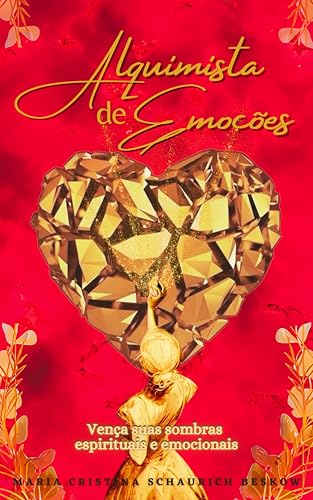 ALQUIMISTA DE EMOÇÕES: Vença Suas Sombras Espirituais e Emocionais