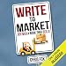 Write to Market: Deliver a Book That Sells: Write Faster, Write Smarter 3