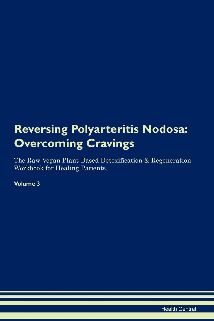 Reversing Polyarteritis Nodosa: Overcoming Cravings The Raw Vegan Plant-Based Detoxification & Regeneration Workbook for Healing Patients. Volume 3