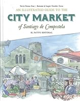 An Illustrated Guide to the City Market of Santiago de Compostela 8494551264 Book Cover
