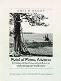 Point of Pines: A History of the University of Arizona Archaeological Field School (Anthropological Papers of the University of Arizona Series, 50)