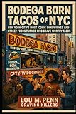Bodega Born: Tacos of NYC: New York City’s Most Iconic Sandwiches and Street Foods Turned Into Crave-Worthy Tacos (Craving Killers: Taco Trucks of America)