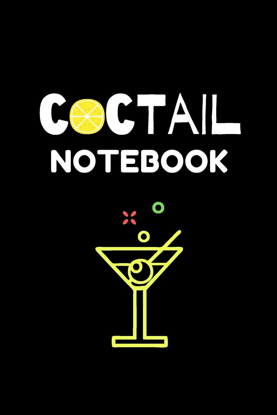 Coctail Notebook: Coctail Journal To Record Your Recipes, Organizer For Rating Tasting Drinks, Craft Coctail Book (6x9, 110 Pages)