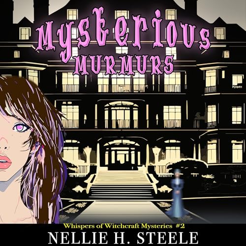 Mysterious Murmurs: A Haunted House Witchy Paranormal Cozy Mystery () by Nellie H. Steele episode artwork