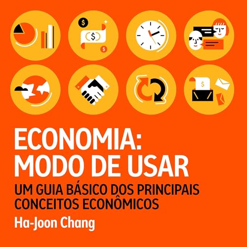 Economia: modo de usar Audiolivro Por Ha-Joon Chang, Isa Mara Lando - translator, Rog&eacute;rio Galindo - translator capa