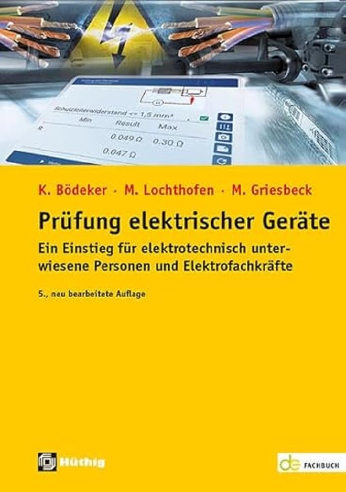 Prüfung elektrischer Geräte: Ein Einstieg für elektrotechnisch unterwiesene Personen und Elektrofachkräfte (de-Fachwissen)