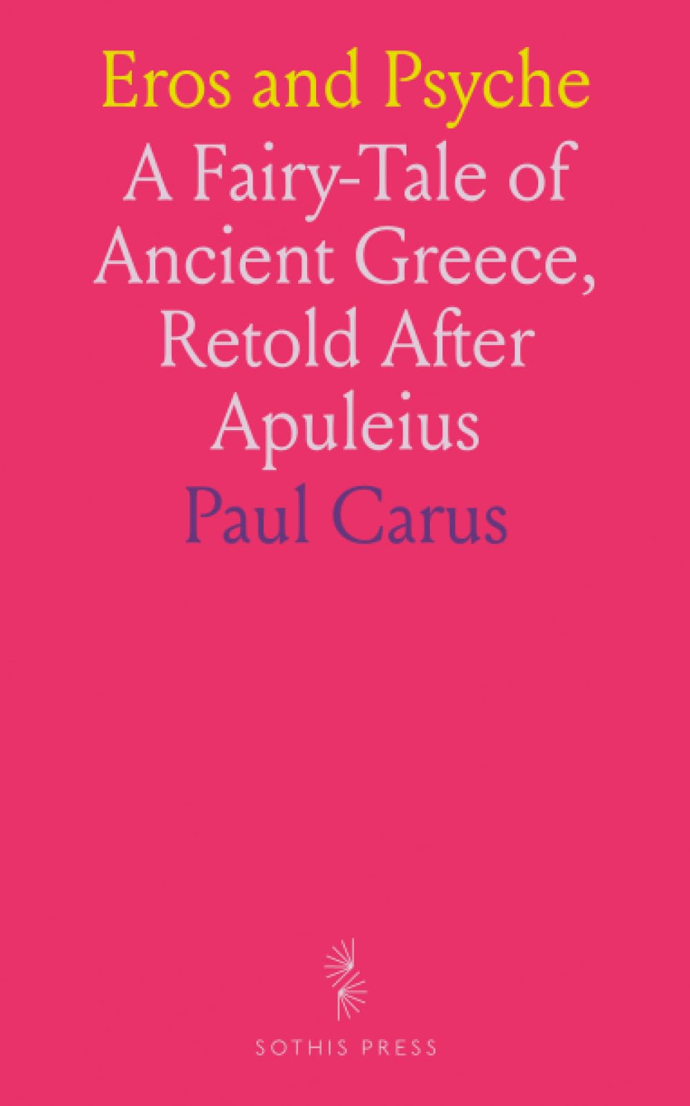 Eros and Psyche: A Fairy-Tale of Ancient Greece, Retold After Apuleius