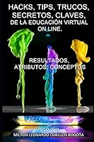 Hacks, Tips, Trucos, Secretos, Claves,: de la Educaci�n Virtual on Line B08DBYMXYM Book Cover