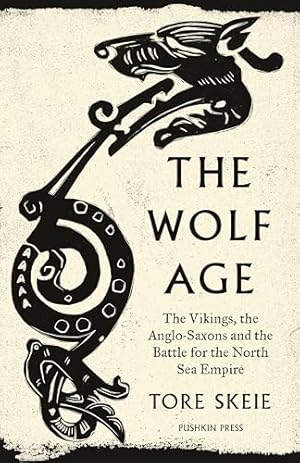 Book cover The Wolf Age: The Vikings, the Anglo-Saxons and the Battle for the North Sea Empire