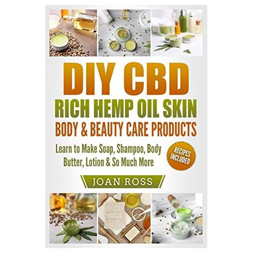 DIY CBD Rich Hemp Oil Skin, Body & Beauty Care Products: Learn to Make Soap, Shampoo, Body Butter, Lotion & So Much More