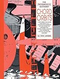 Chord Orbits: Exploring the Sound and Shape of a Chord's Progression Up and Down the Fingerboard (The Progressive Guitarist Series)