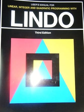 User's Manual for Linear, Integer and Quadratic Programming Woth Lindo ...