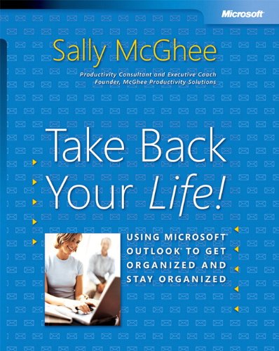 Take Back Your Life!: Using MicrosoftÂ® OutlookÂ® to Get Organized and Stay Organized (Bpg-Other)