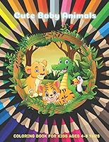 Cute Baby Animals - Coloring Book For Kids Ages 4-8 Yars B08DSZ32NJ Book Cover