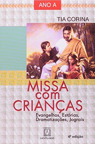 Missa com criancas ano a: evangelhos, estórias, dramatização, jograis