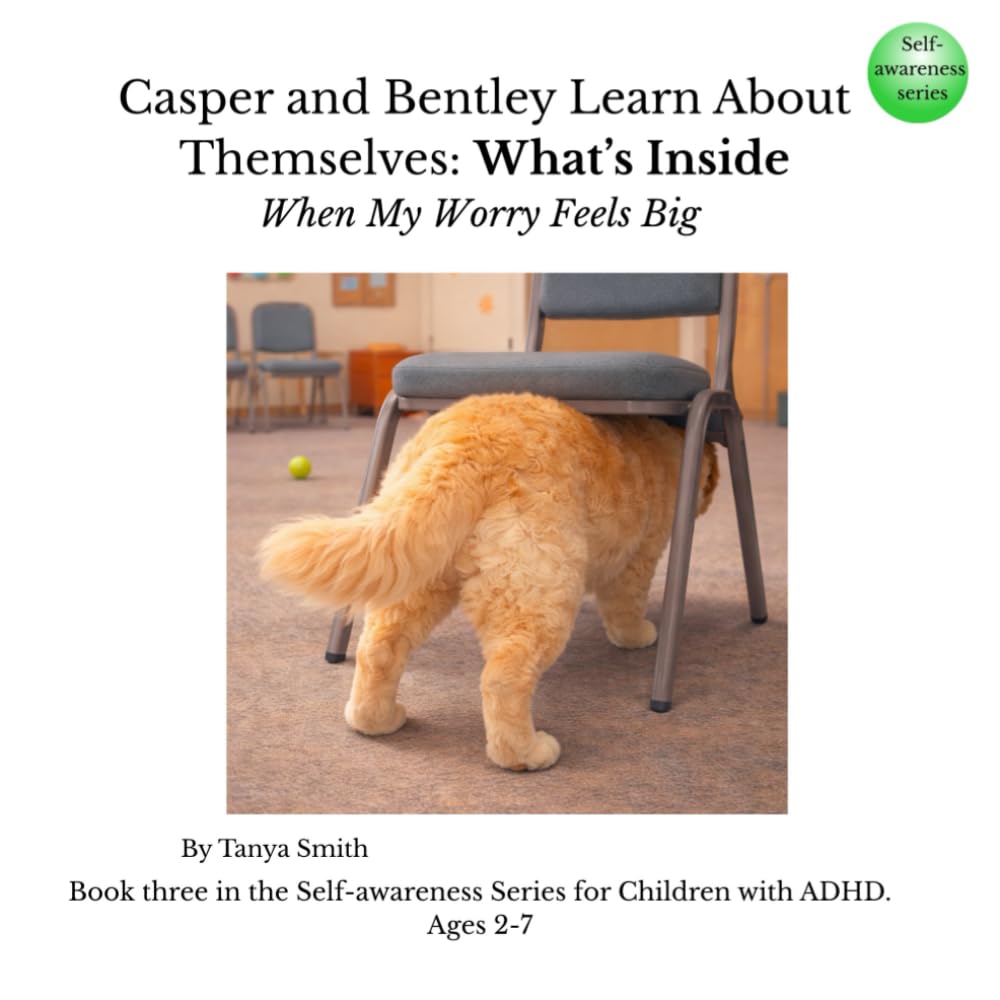 Casper and Bentley Learn About Themselves: What’s Inside: When My Worry Feels Big (Casper and Bentley – Self-Awareness Series)