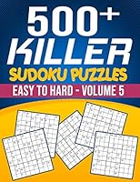 500 Killer Sudoku Volume 5: Fill In Puzzles Book Killer Sudoku Logic 500 Easy To Hard Puzzles For Adults, Seniors And Killer Sudoku lovers Fresh, B08DC3ZGPV Book Cover