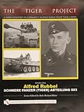 richard ritter von raffay  Ritter, D: TIGER PROJECT: A Series Devoted to Germany\'s Worl: Book One - Alfred Rubbel - Schwere Panzer (Tiger) Abteilung 503 (Tiger Project: A Series Devoted to Germany\'s World War II Ti)